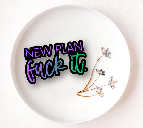 New Plan Fuck It sticker