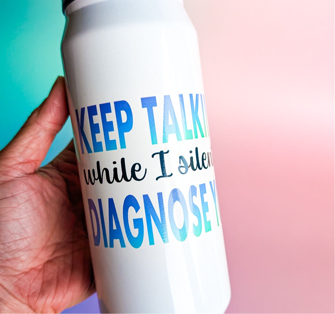 Keep Talking While I Silently Diagnose You, Stainless Steel Tumbler