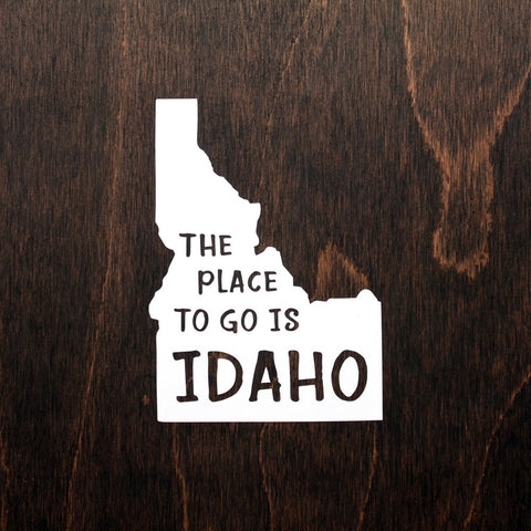 The Place to Go is IDAHO 5 inch Sticker